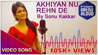 Akhiyan Nu Rehn De Video Song  Sonu Kakkar Live Performance  Artist Aloud [upl. by Fishbein551]