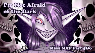 Im Not Afraid of the Dark  Missi MAP Part 5amp6 [upl. by Nosyrb901]