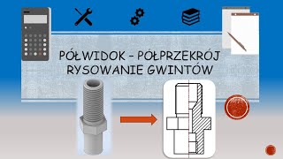 Dokumentacja Techniczna  półwidokpółprzekrój rysowanie gwintów [upl. by Atsyrhc]