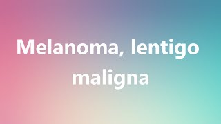 Melanoma lentigo maligna  Medical Definition and Pronunciation [upl. by Ainesej552]