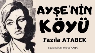 AYŞENİN KÖYÜ  Fazıla Atabek  Sesli Kitap Dinle Türk Edebiyatı [upl. by Harry]