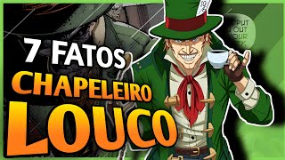 7 FATOS SOBRE O CHAPELEIRO LOUCO [upl. by Ahseiyk792]