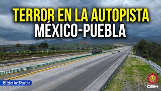 Delincuencia aterra a usuarios de la autopista México­Puebla [upl. by Yllehs]