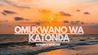 Omukwano wa Katonda  Refiner’s Worship  🇺🇬 LYRICS [upl. by Irrek]