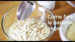 Come fare la pastella vegan  Le mini guide di Vegolosi [upl. by Cyndi]