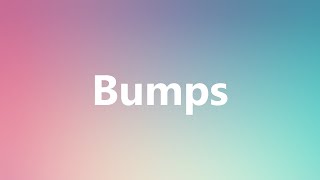 Bumps  Medical Meaning and Pronunciation [upl. by Bonnette911]