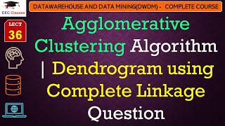 L36 Agglomerative Clustering Algorithm  Dendrogram using Complete Linkage Question  Data Mining [upl. by Destinee241]