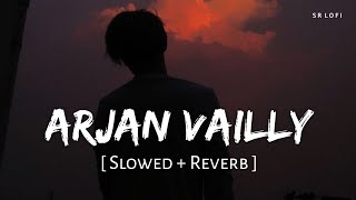 Arjan Vailly Slowed  Reverb  Bhupinder Babbal Manan Bhardwaj  Animal  SR Lofi [upl. by Remsen]