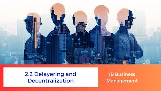 22  Delayering and Decentralization  IB Business Management [upl. by Skees]