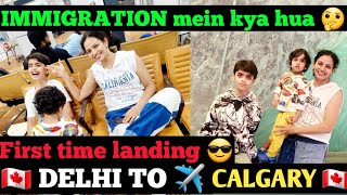 Delhi to Calgary  First time landing Calgary Canada Family PR Immigration questions at airport [upl. by Nitsirc]