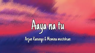 Aaya Na Tu Lyrics  Arjun Kanungo Momina Mustehsan [upl. by Aurea]