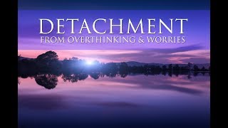 Detachment From Overthinking amp Worries A GUIDED MEDITATION ➤ Deep Healing amp Rejuvenating Energy [upl. by Sheree]