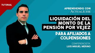 Liquidación del monto de la pensión por vejez para afiliados a Colpensiones [upl. by Arahsal513]