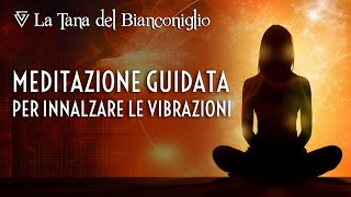 Meditazione guidata per innalzare le vibrazioni [upl. by Anesor]