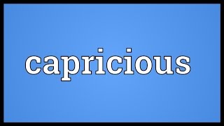 Capricious Meaning [upl. by Vyky]