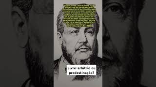 Spurgeon  Livrearbítrio e Predestinação spurgeon calvinismo arminianismo teologia [upl. by Wolenik296]