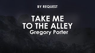 Take Me To The Alley  Gregory Porter [upl. by Ertha]