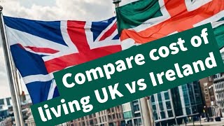 UK vs Ireland Cost Comparison 2024 [upl. by Arahc]