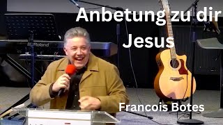 Anbetung zu dir Jesus  Francois Botes [upl. by Laurena845]