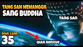 FINAL BATTLE‼️ TANG SAN MODE BUDDHA VS QIAN RENXUE DEWA AMPAS 35 [upl. by Nonrev]