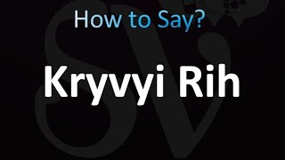 How to Pronounce Kryvyi Rih Ukraine [upl. by Sausa558]