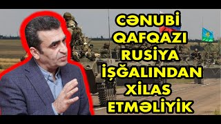 Kamran Həsənli Cənubi Qafqazı Rusiya işğalından xilas edək [upl. by Gilles]