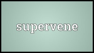 Supervene Meaning [upl. by Quincey193]