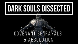 Dark Souls Dissected 2  Covenant Betrayals amp Absolution [upl. by Nosreg373]