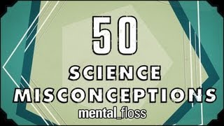 50 Science Misconceptions  mentalfloss on YouTube Ep18 [upl. by Hasen32]