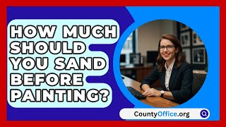 How Much Should You Sand Before Painting  CountyOfficeorg [upl. by Aleac]