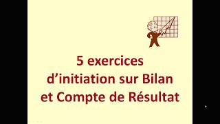 Initiation bilan et compte de résultat 5 exercices [upl. by Gorges]