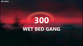 WET BED GANG  300 Letra [upl. by Nona]