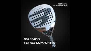 BULLPADEL VERTEX 03 COMFORT 2023  Padel Racket Review 2 [upl. by Ahsino]