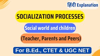 Socialization Processes  Social world and children Teacher Parents and Peers For CTET amp UGC NET [upl. by Einolem]