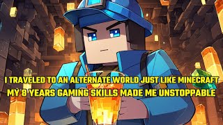 I Traveled to an Alternate World Just Like Minecraft My 8 Years Gaming Skills Made Me Unstoppable [upl. by Mahgem]