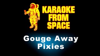 Pixies • Gouge Away  Karaoke • Instrumental • Lyrics [upl. by Vinnie846]