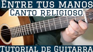 Entre Tus Manos  Tutorial de Guitarra  Canto Religioso Alabanza Misa  Para Principiantes [upl. by Cire]