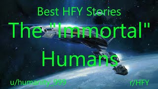 Best HFY Reddit Stories The quotImmortalquot Humans [upl. by Aniretak]