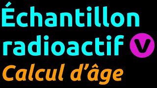 Calcul de lâge dun échantillon radioactif à laide de lactivité [upl. by Merla834]