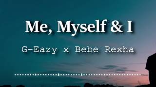 GEazy x Bebe Rexha  Me Myself amp I Lyrics Video [upl. by Libys]