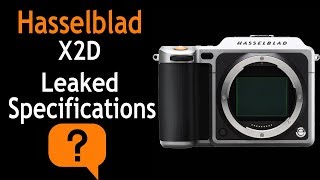 Hasselblad X2D Leaked Specifications [upl. by Singer]