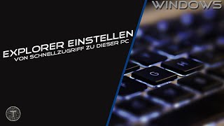 Explorer einstellen  Von Schnellzugriff zu Dieser PC  Windows 10 [upl. by Ajile]