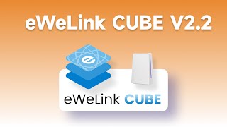 Whats new in eWeLink CUBE V22 [upl. by Leduar31]