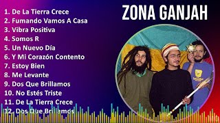 Zona Ganjah 2024 MIX Las Mejores Canciones  De La Tierra Crece Fumando Vamos A Casa Vibra Pos [upl. by Nyrraf]