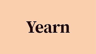 Yearn Pronunciation and Meaning [upl. by Carrillo994]