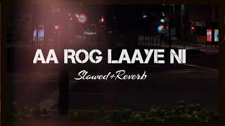 Aa Rog Laye Ni  Full Song  SlowedReverb [upl. by Ciaphus]