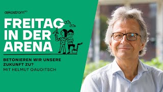 55 Helmut Gaugitsch Betonieren wir unsere Zukunft zu [upl. by Nannaihr]