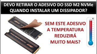 DEVO RETIRAR O ADESIVO DO SSD M2 NVMe QUANDO INSTALAR UM DISSIPADOR [upl. by Inan39]