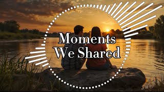 MOMENTS WE SHARED  NO COPYRIGHT MUSIC  ZERO ROYALTIES [upl. by Suvart]