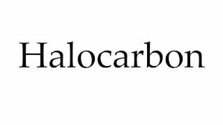 How to Pronounce Halocarbon [upl. by Levine139]